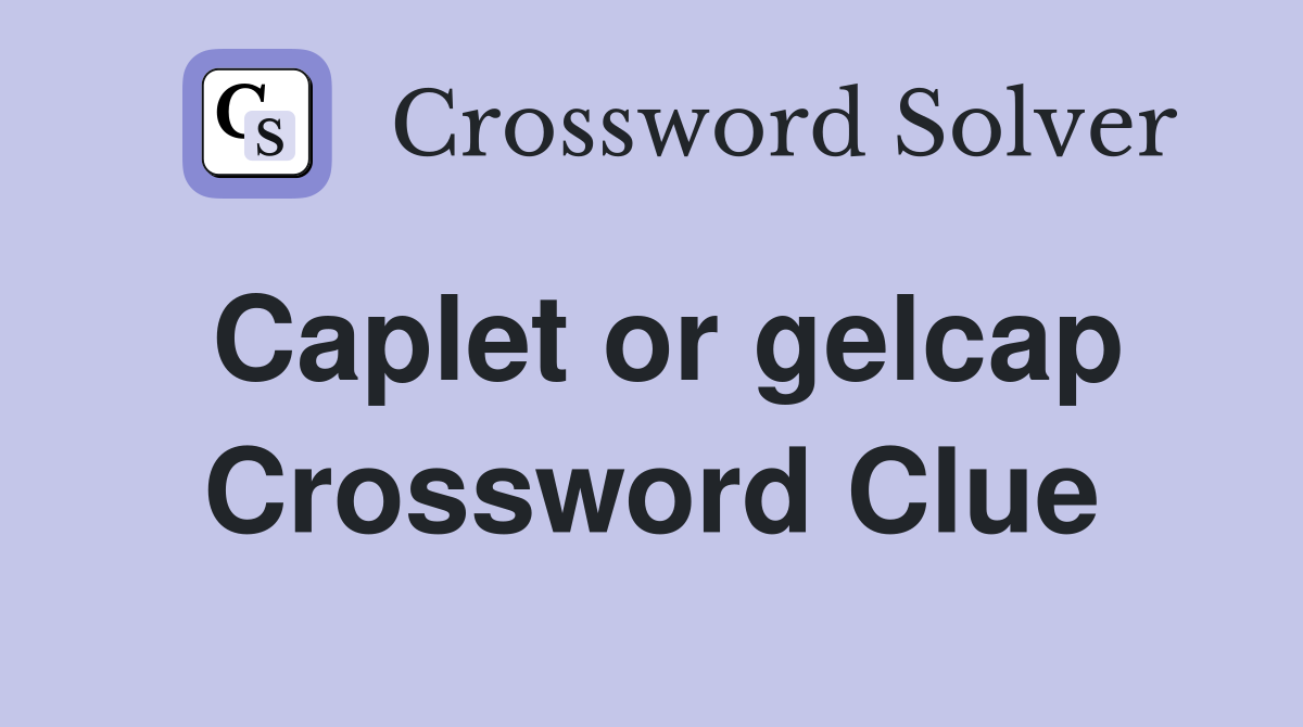 Caplet or gelcap Crossword Clue
