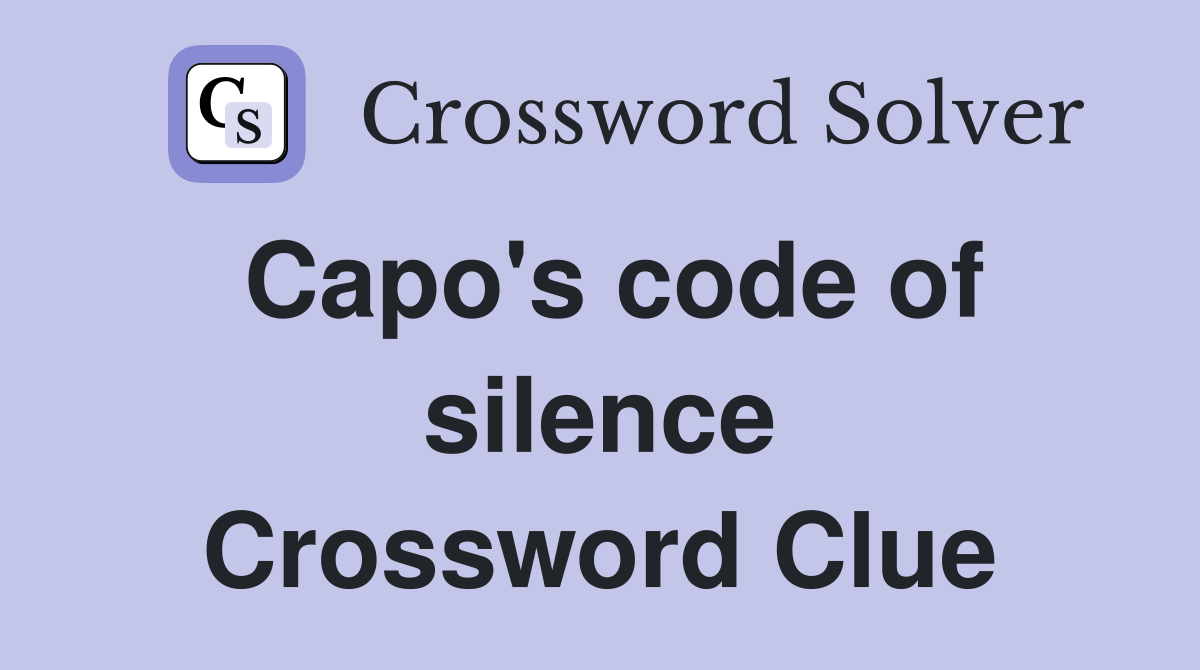 Capo's code of silence Crossword Clue