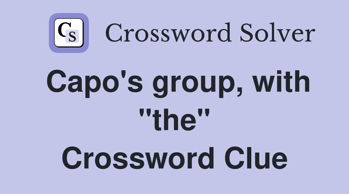 Capo's group, with "the" Crossword Clue