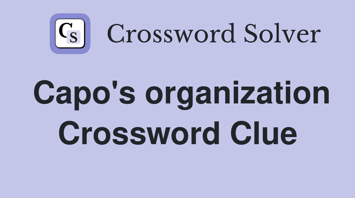 Capo's organization Crossword Clue