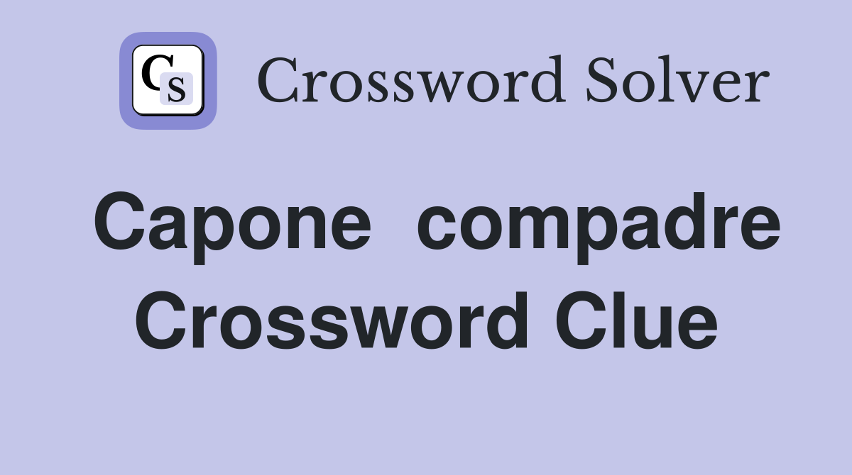 Capone  compadre Crossword Clue
