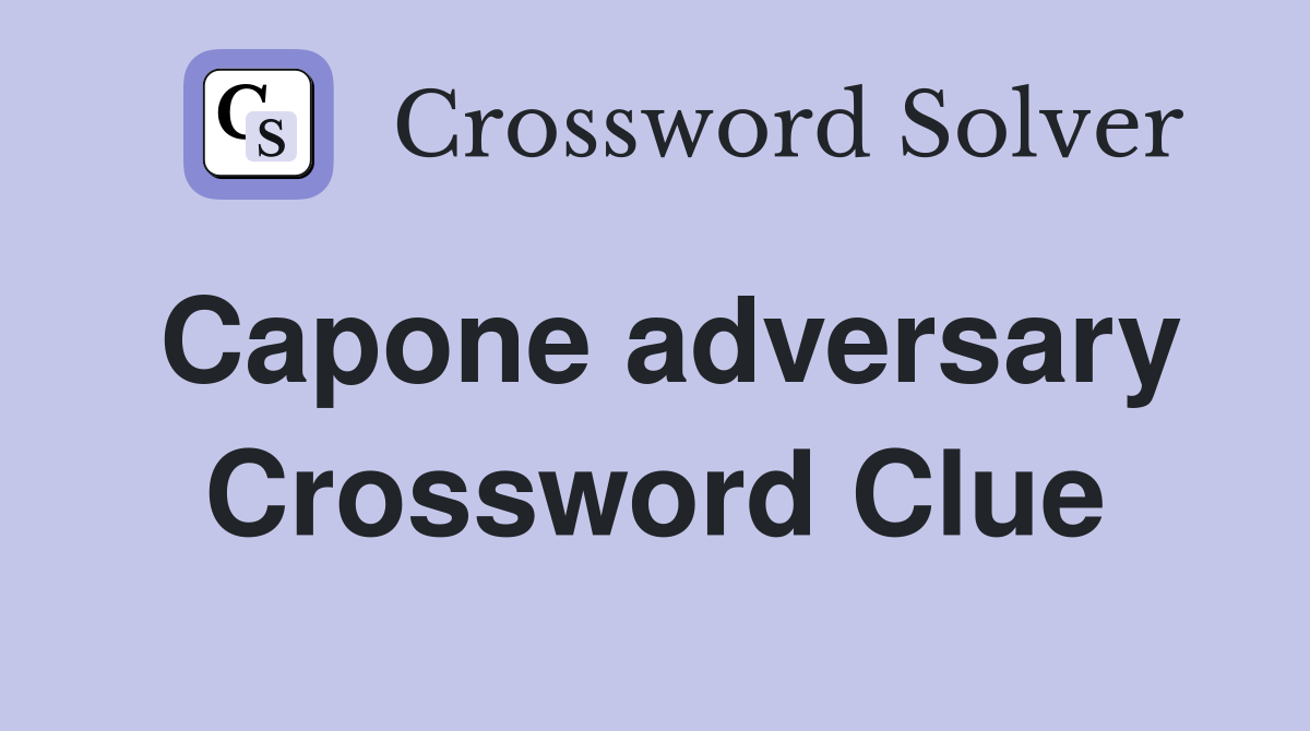 Capone adversary Crossword Clue