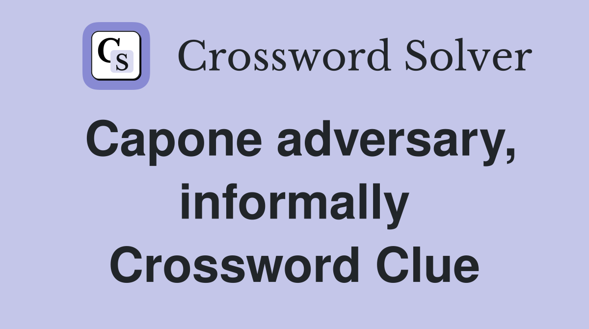 Capone adversary, informally Crossword Clue