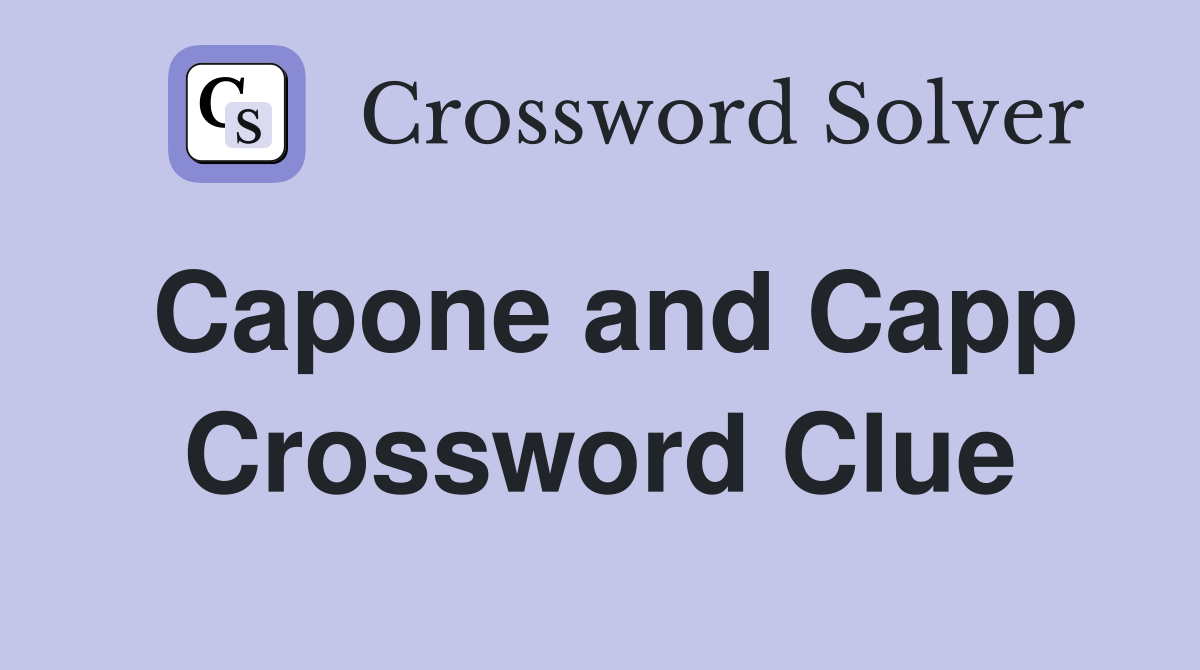 Capone and Capp Crossword Clue