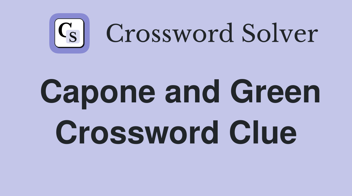 Capone and Green Crossword Clue
