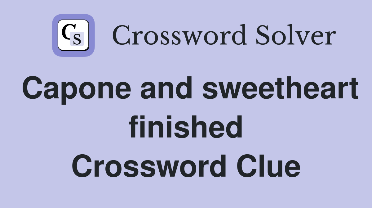 Capone and sweetheart finished Crossword Clue