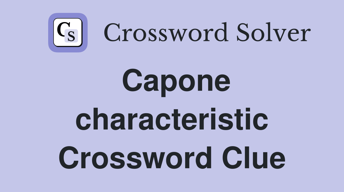 Capone characteristic Crossword Clue