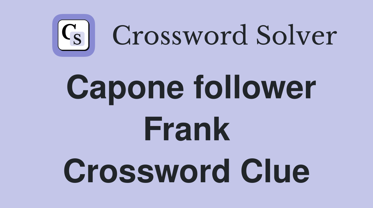Capone follower Frank Crossword Clue