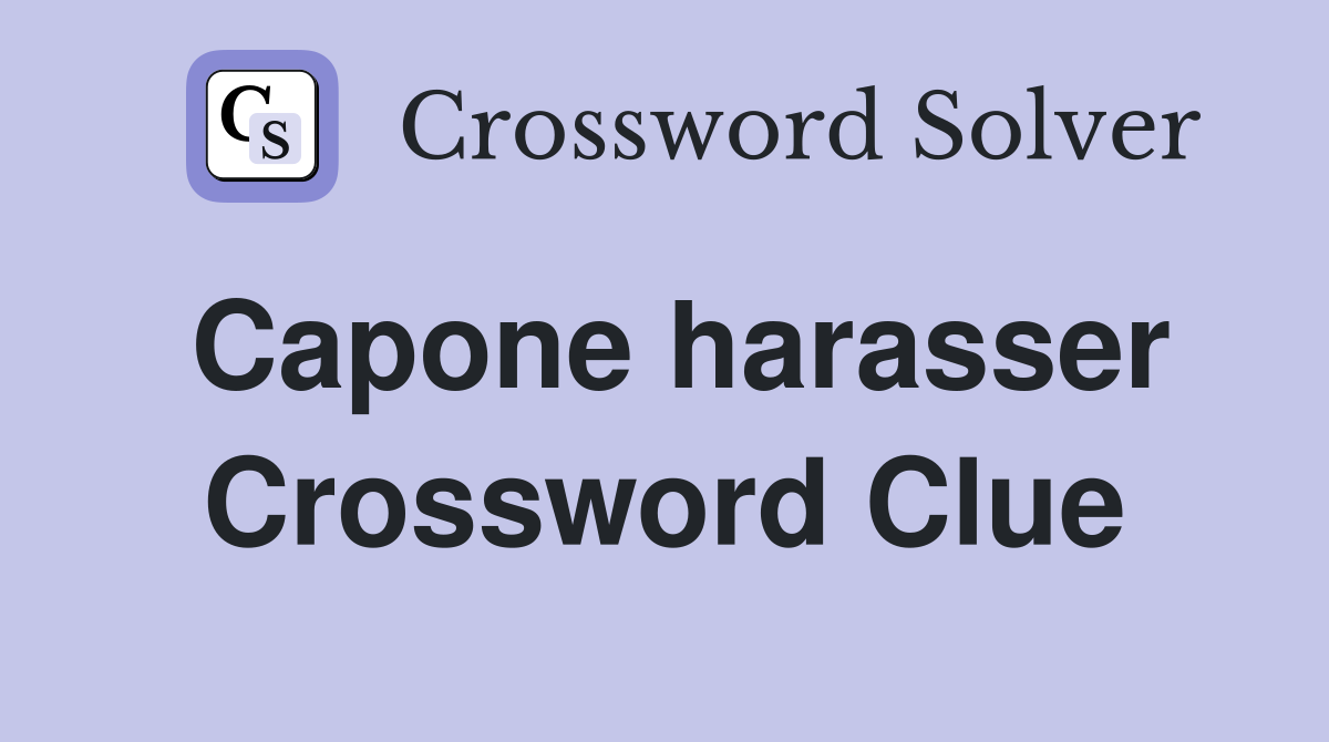 Capone harasser Crossword Clue