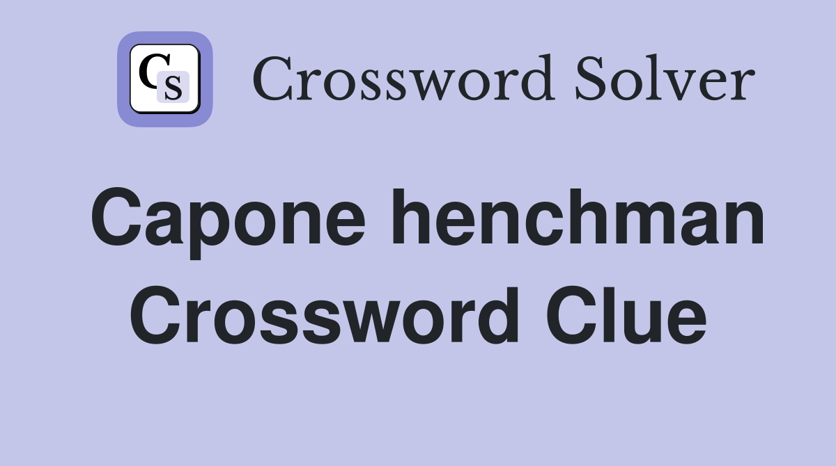 Capone henchman Crossword Clue