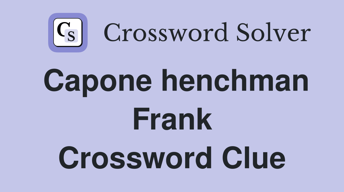 Capone henchman Frank Crossword Clue