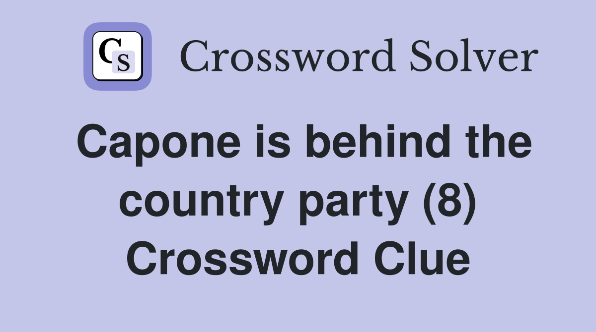 Capone is behind the country party (8) Crossword Clue