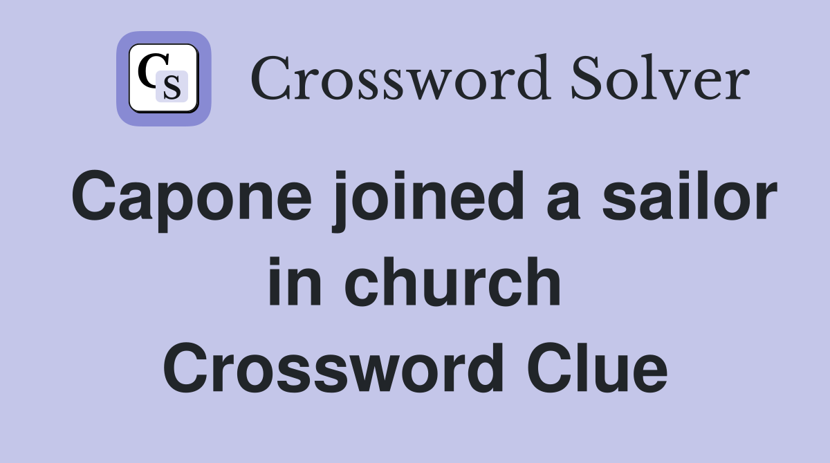 Capone joined a sailor in church Crossword Clue