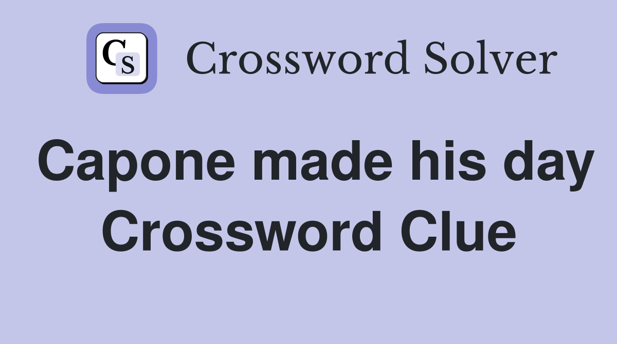 Capone made his day Crossword Clue