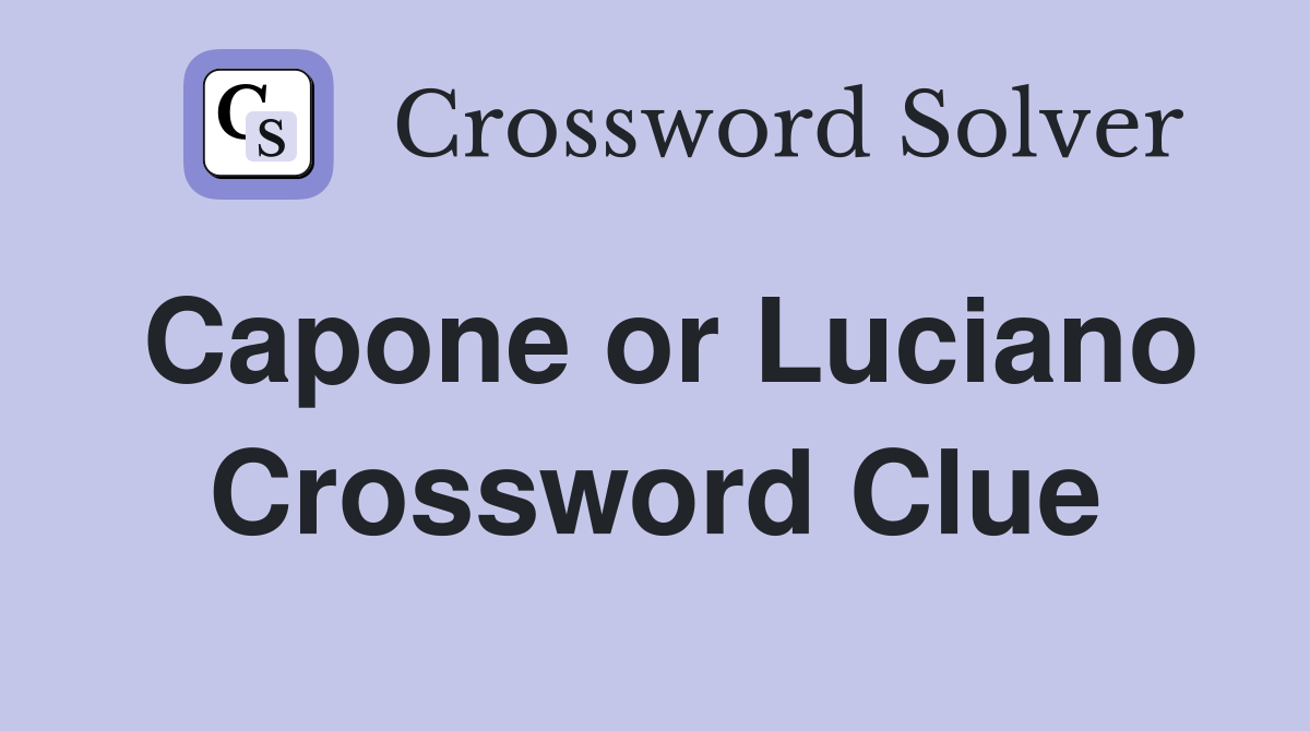 Capone or Luciano Crossword Clue