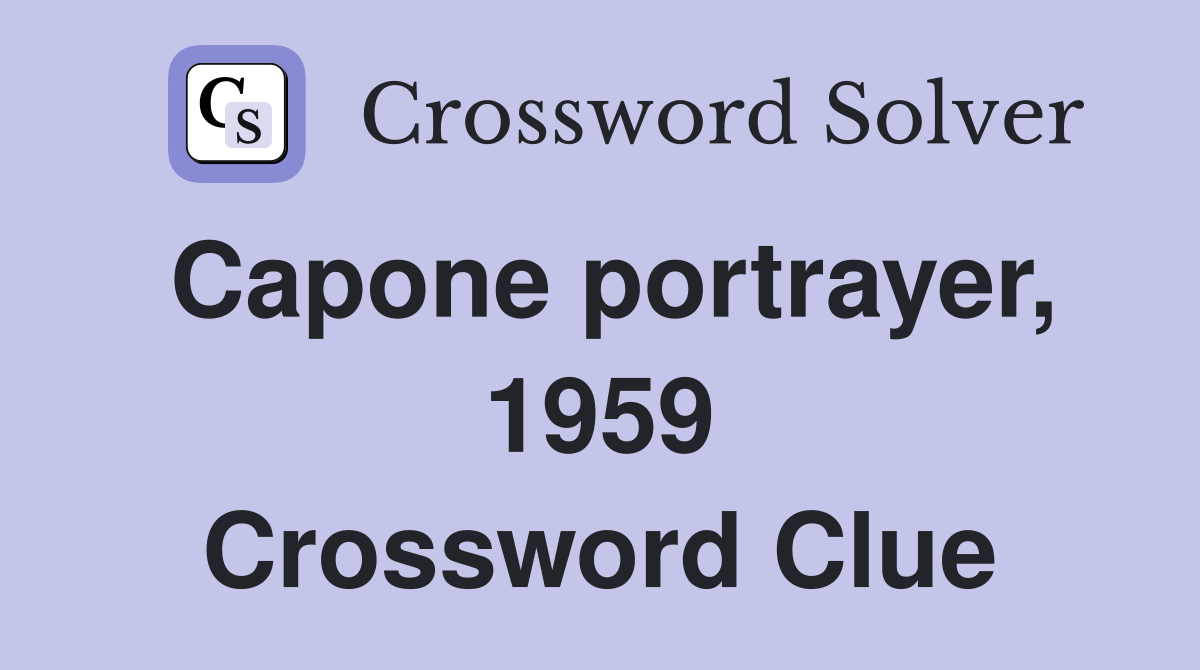 Capone portrayer, 1959 Crossword Clue