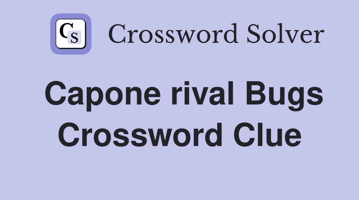 Capone rival Bugs Crossword Clue
