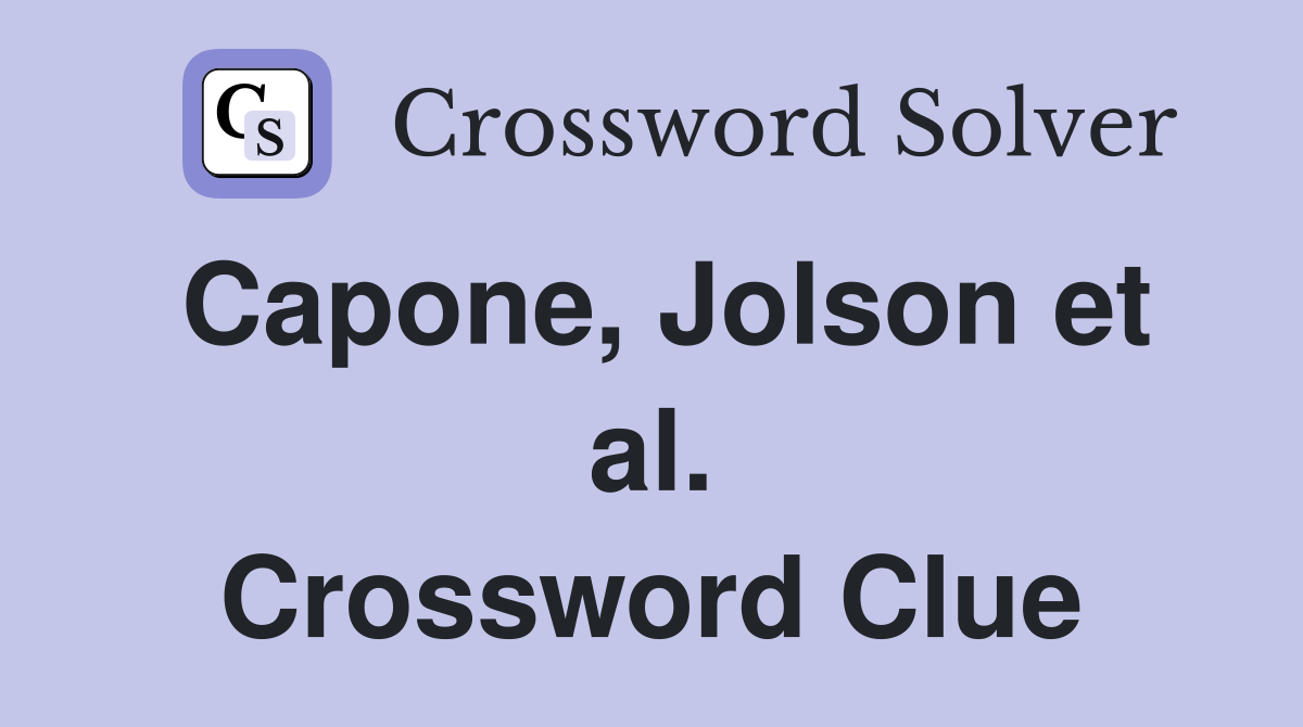 Capone, Jolson et al. Crossword Clue