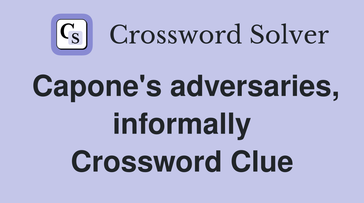 Capone's adversaries, informally Crossword Clue