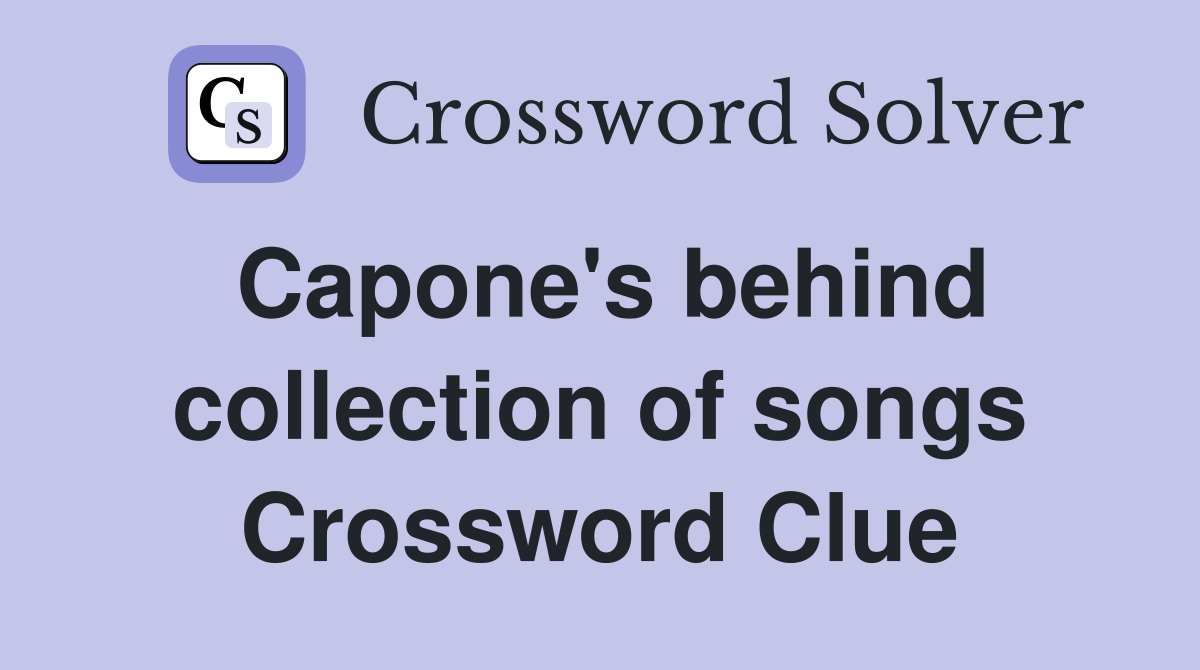 Capone's behind collection of songs Crossword Clue