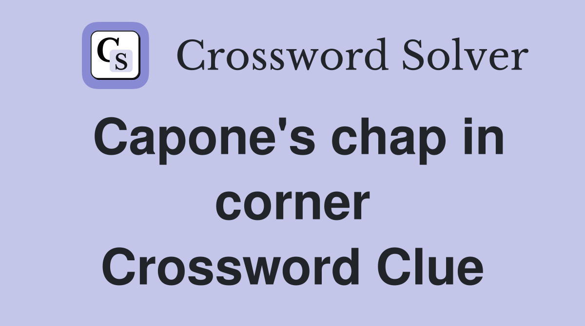 Capone's chap in corner Crossword Clue