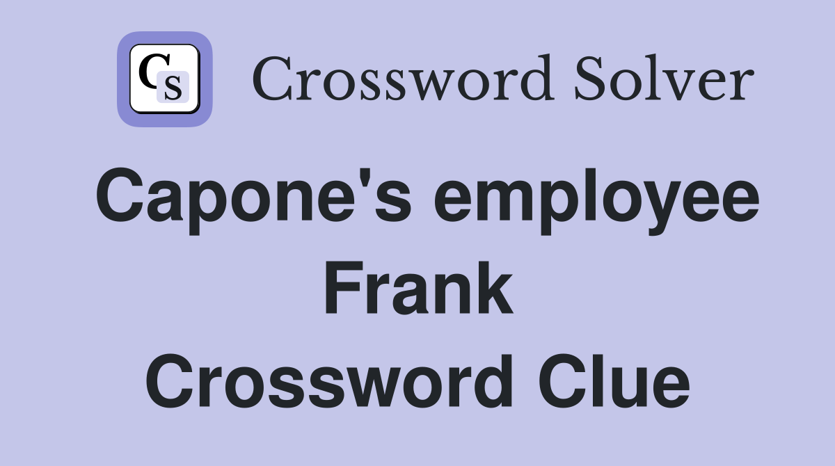 Capone's employee Frank Crossword Clue