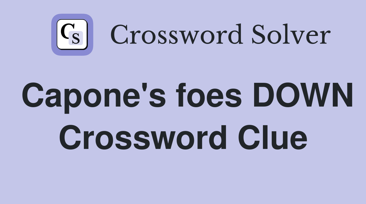 Capone's foes DOWN Crossword Clue