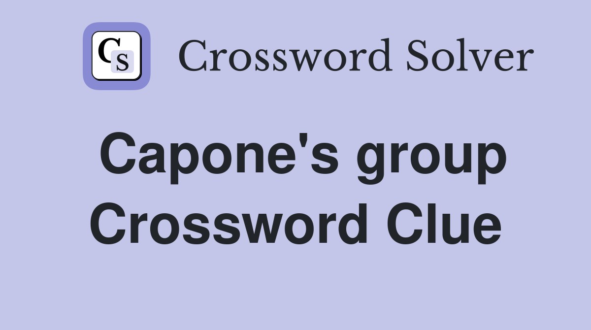 Capone's group Crossword Clue