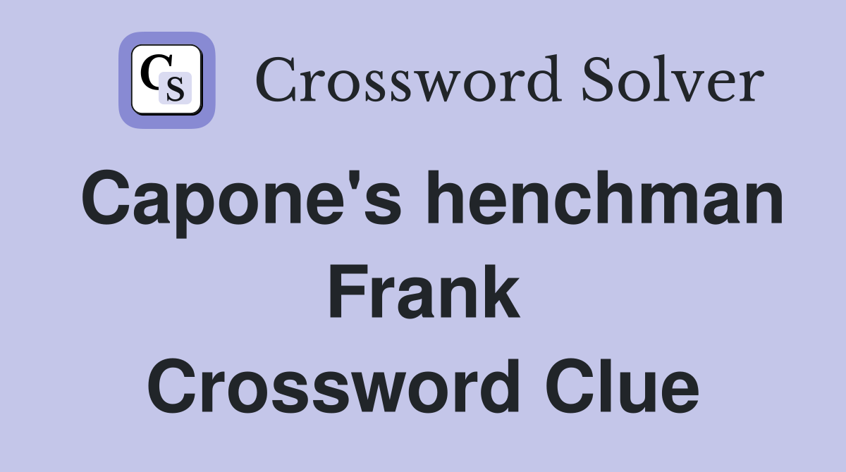 Capone's henchman Frank Crossword Clue