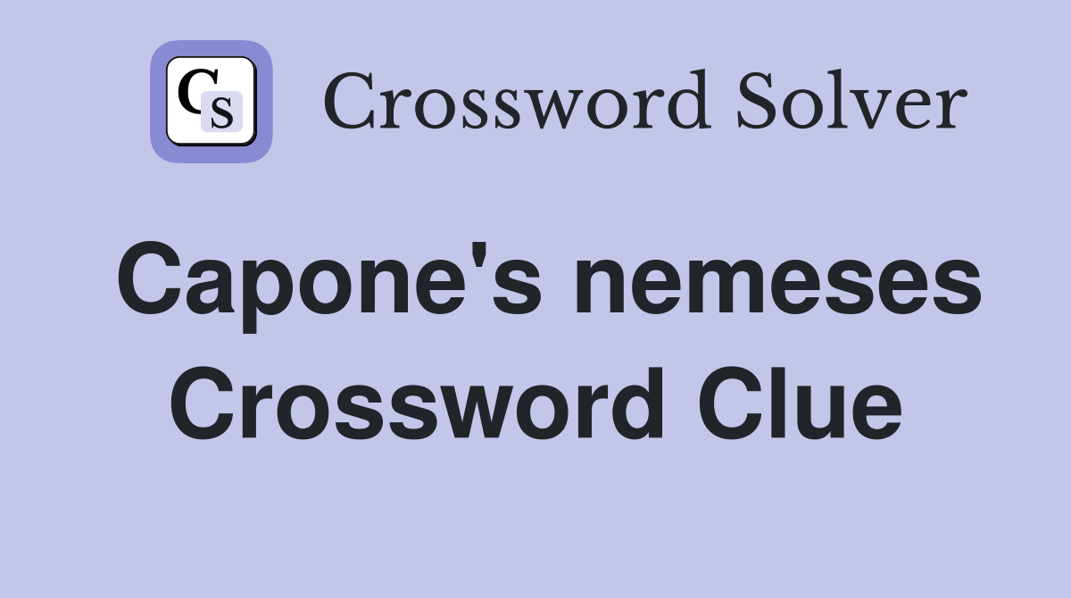 Capone's nemeses Crossword Clue