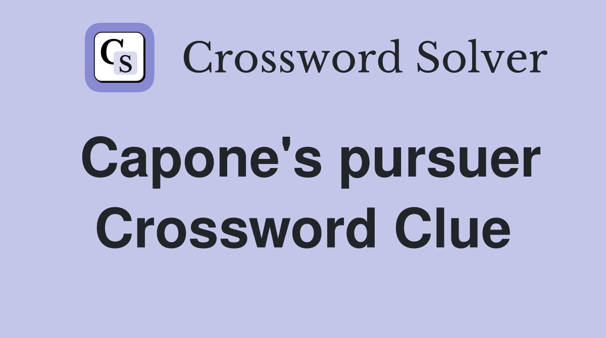 Capone's pursuer Crossword Clue