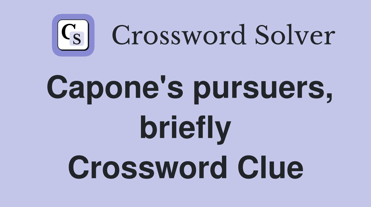 Capone's pursuers, briefly Crossword Clue