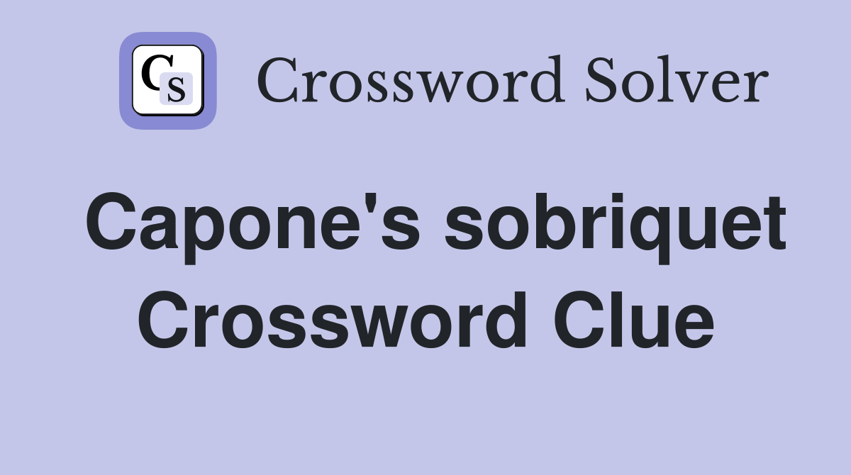 Capone's sobriquet Crossword Clue