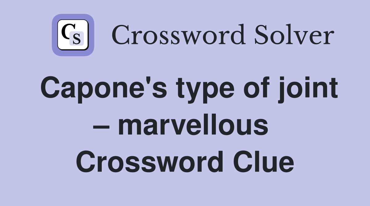 Capone's type of joint – marvellous  Crossword Clue