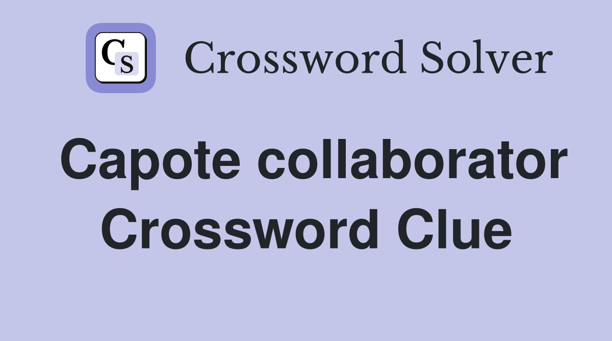 Capote collaborator Crossword Clue