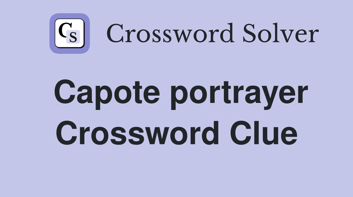 Capote portrayer Crossword Clue