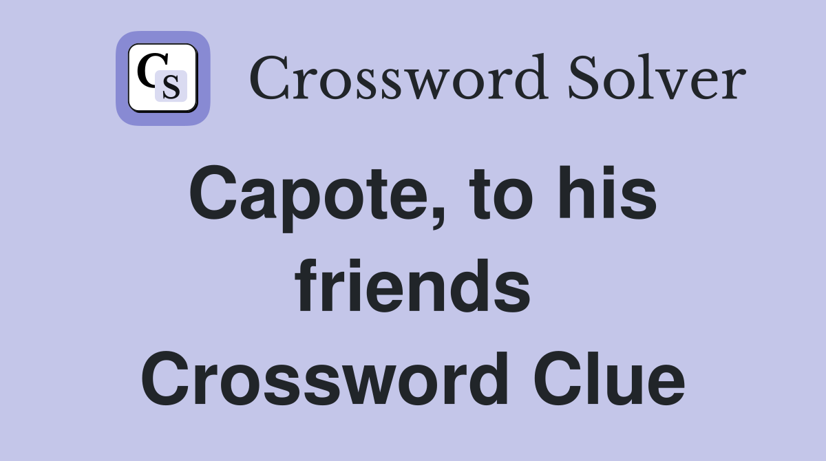 Capote, to his friends Crossword Clue