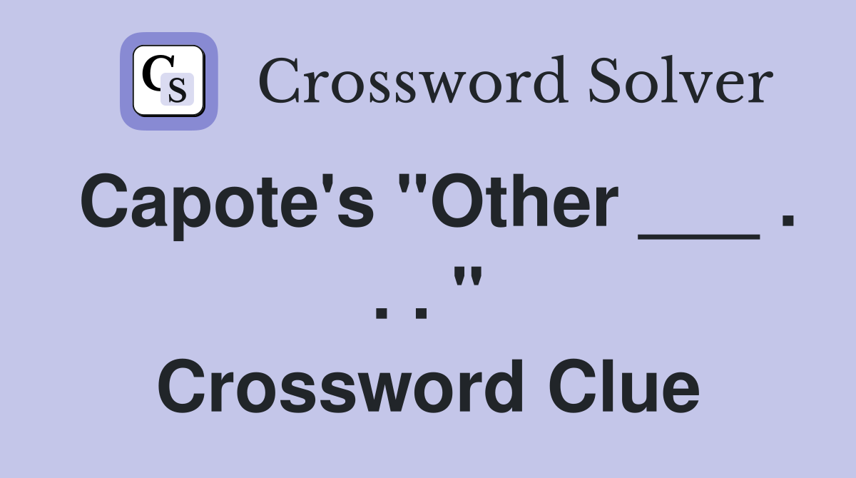 Capote's "Other ___ . . . " Crossword Clue