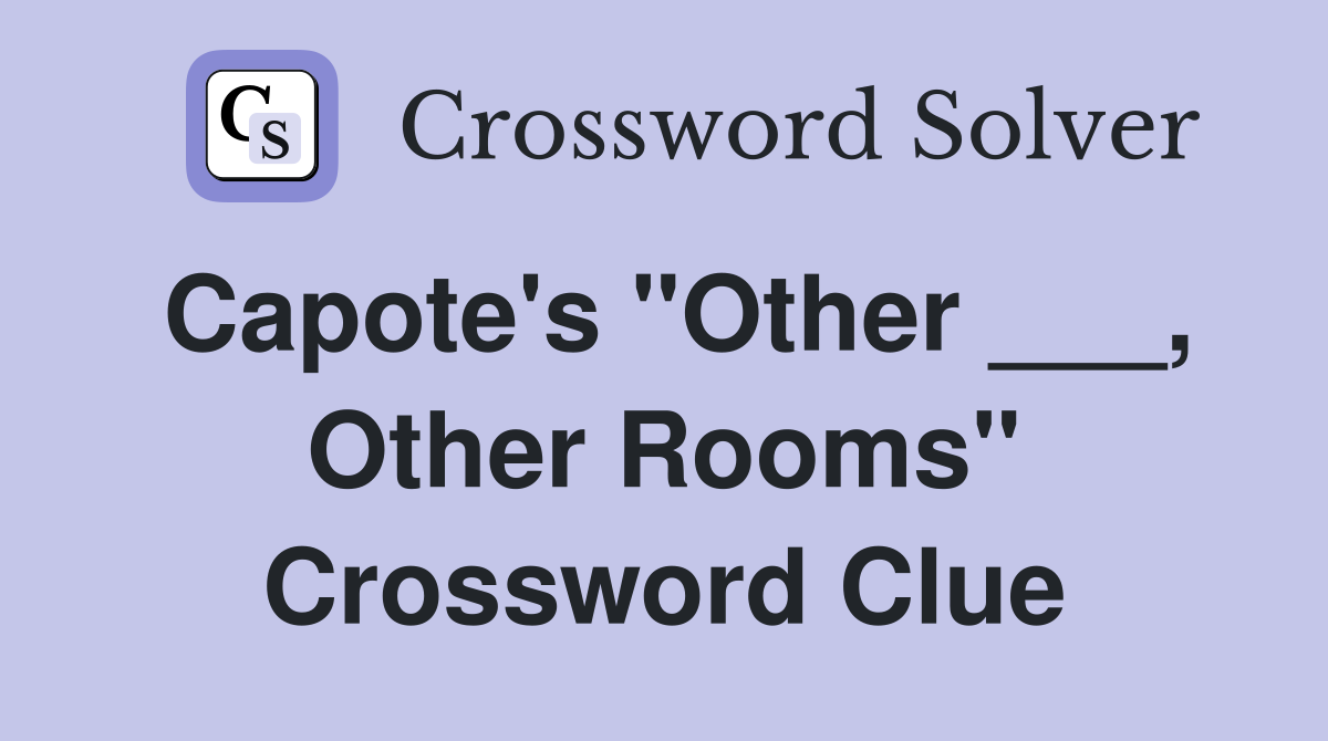 Capote's "Other ___, Other Rooms" Crossword Clue