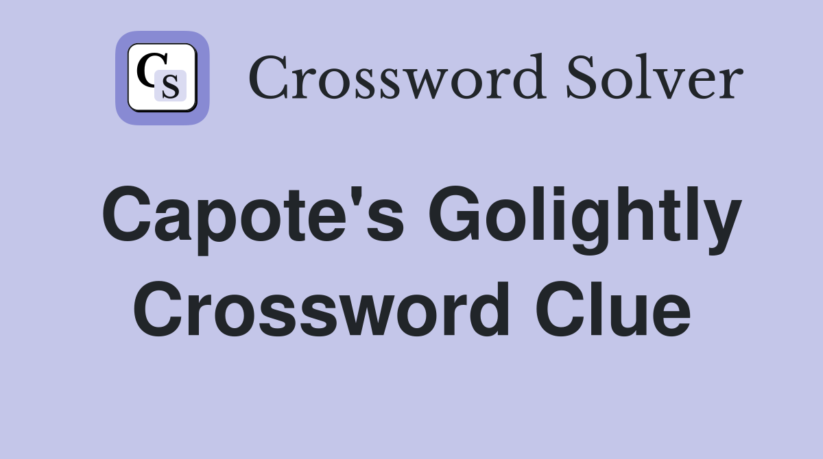 Capote's Golightly Crossword Clue