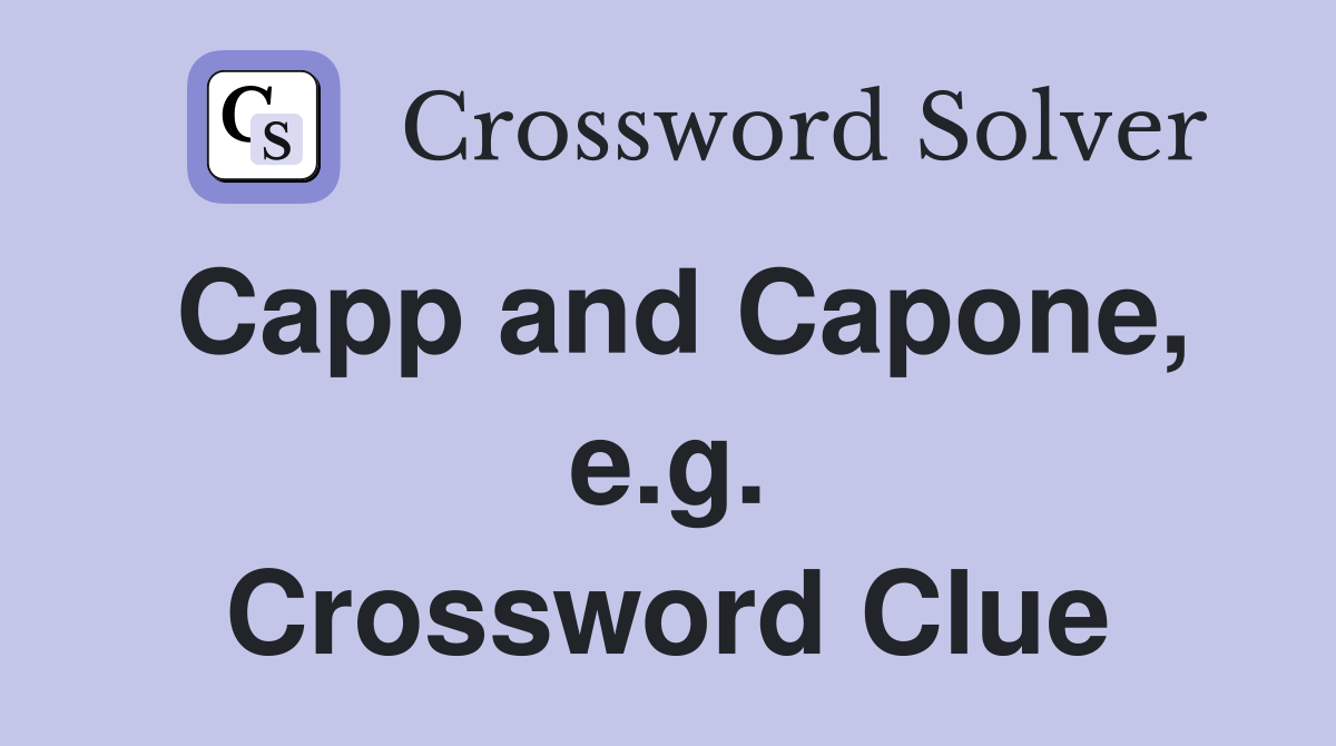 Capp and Capone, e.g. Crossword Clue