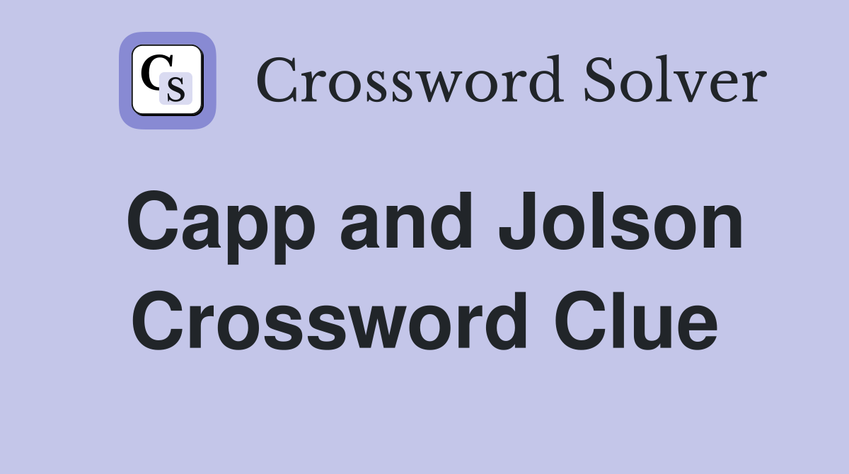 Capp and Jolson Crossword Clue