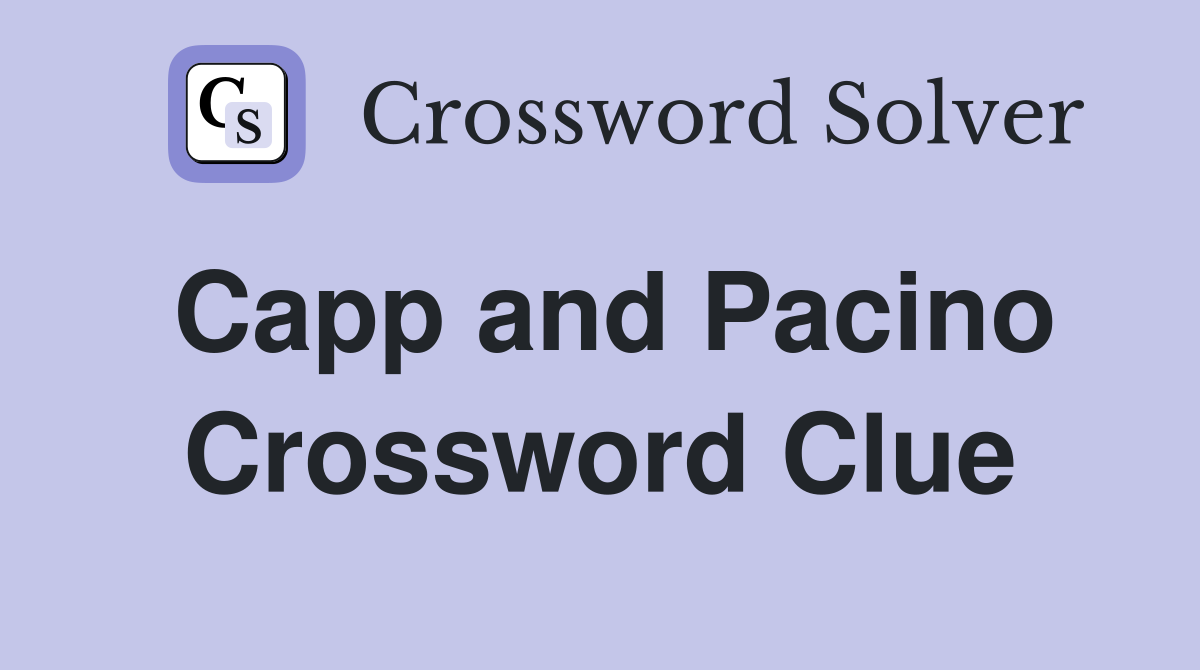 Capp and Pacino Crossword Clue