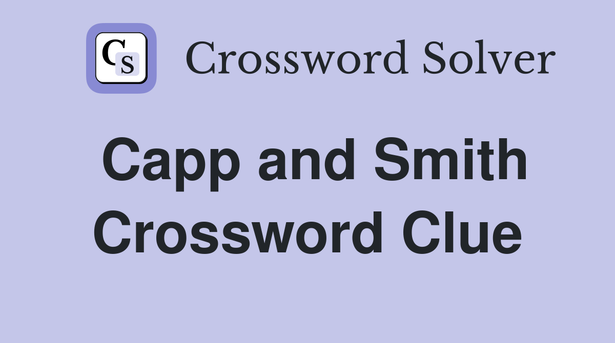 Capp and Smith Crossword Clue