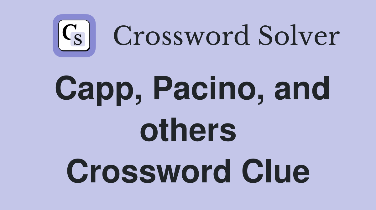 Capp, Pacino, and others Crossword Clue