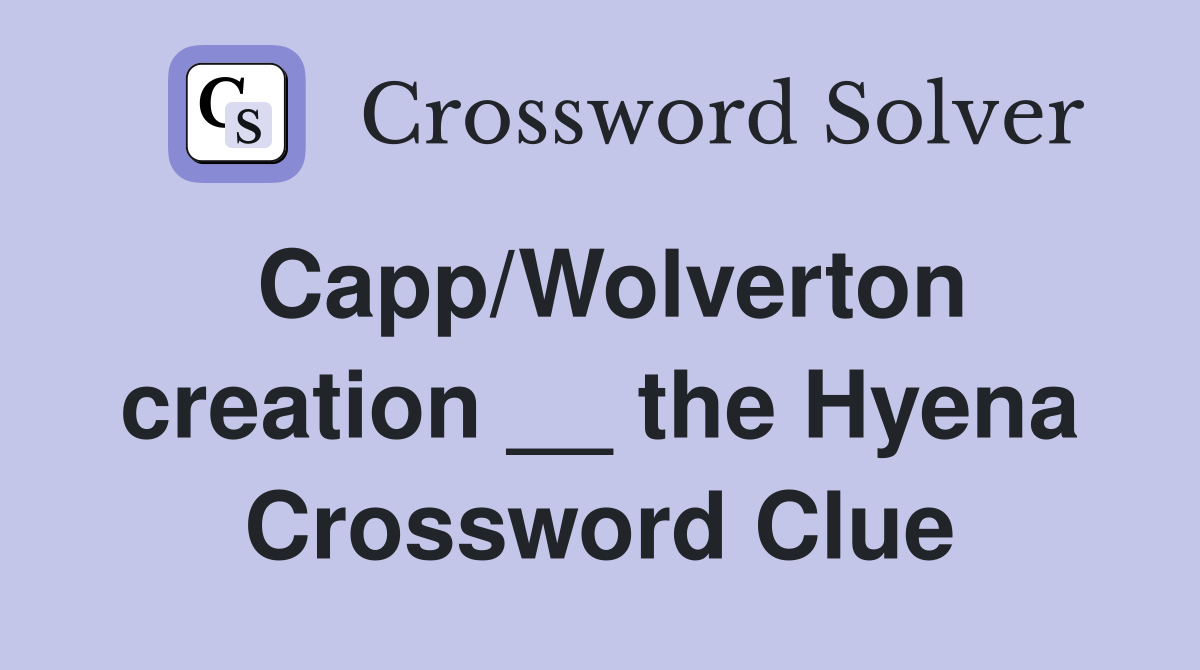 Capp/Wolverton creation __ the Hyena Crossword Clue