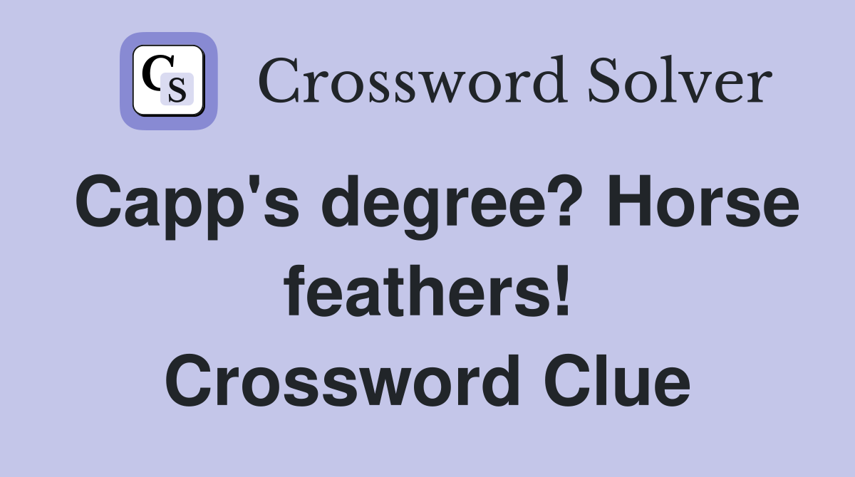 Capp's degree? Horse feathers! Crossword Clue