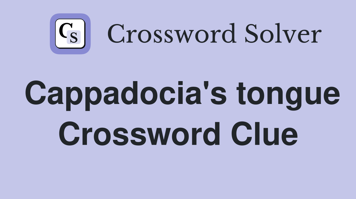Cappadocia's tongue Crossword Clue