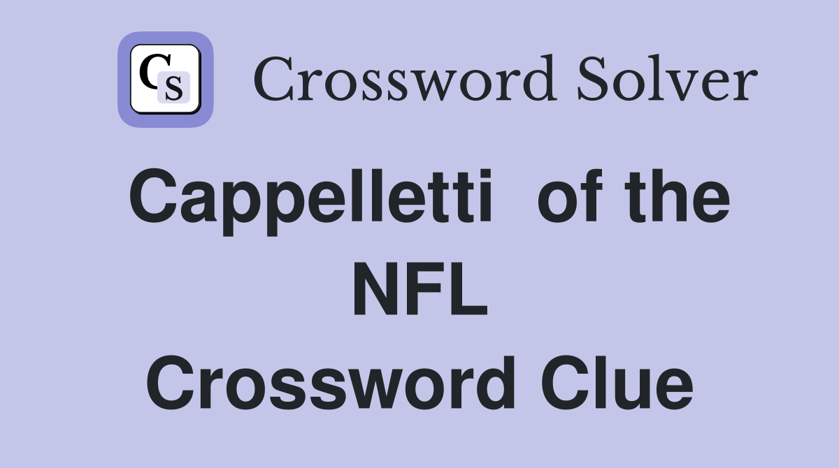Cappelletti  of the NFL Crossword Clue