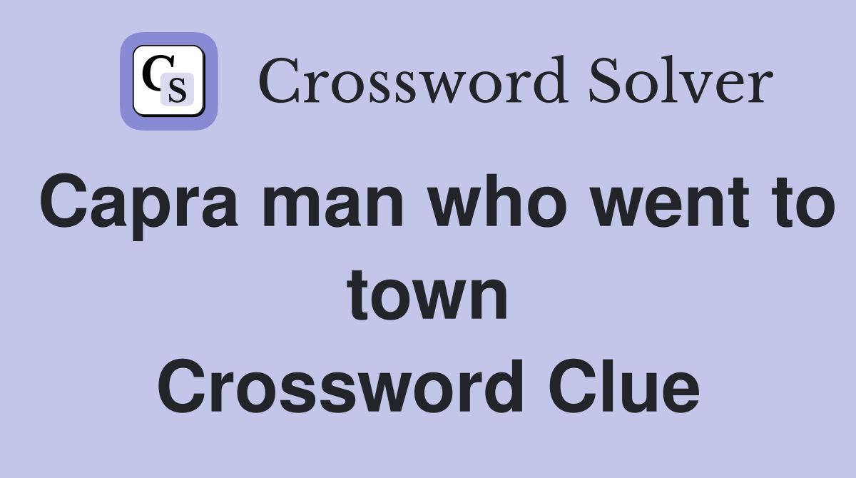 Capra man who went to town Crossword Clue